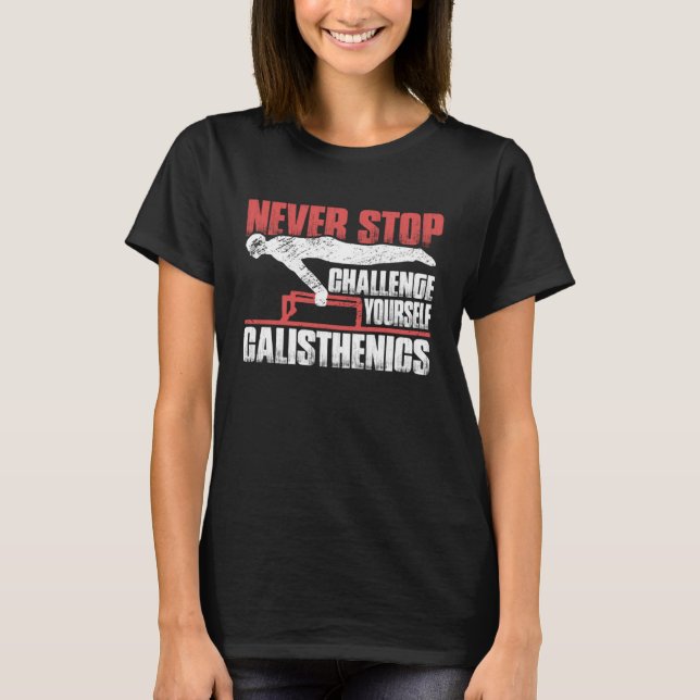 Never Stop Challenge Yourself Gym Workout Calisthe T-Shirt (Front)