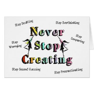 Never Stop Creating (Stop Doubting, Comparing...)