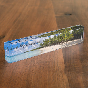 Never Stop Dreaming About Tropical Paradise Desk Name Plate