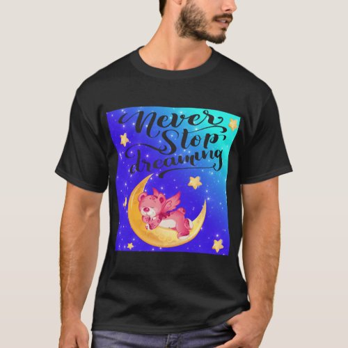 Never Stop Dreaming Cute Teddy Bear T_Shirt