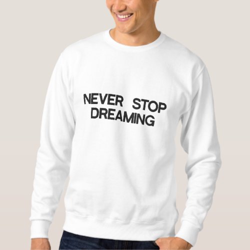 Never Stop Dreaming Embroidered Sweatshirt