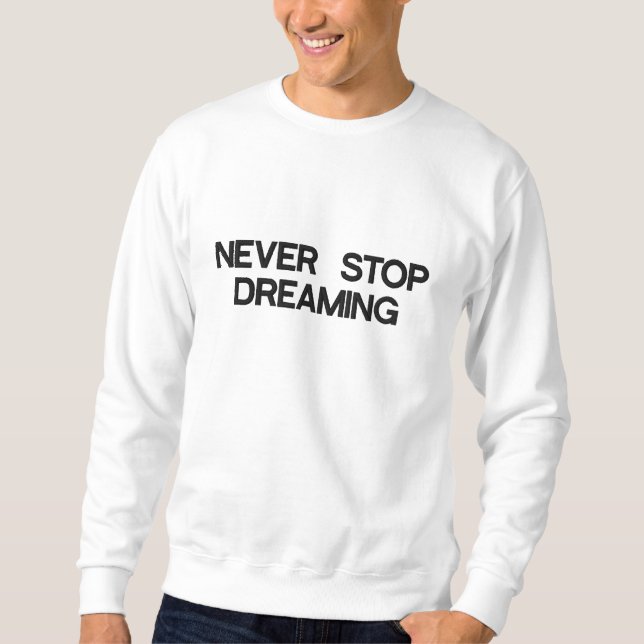 Never Stop Dreaming Embroidered Sweatshirt (Front)