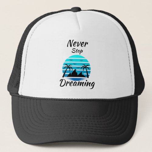 Never Stop Dreaming Inspirational Motivational Trucker Hat