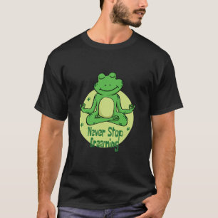 Never stop dreaming Kawaii green frog doing yoga T-Shirt