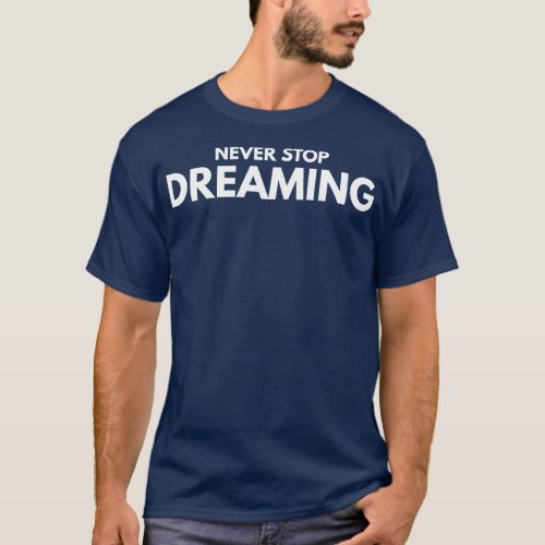 Never Stop Dreaming Motivational Words T_Shirt