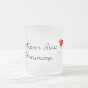 Never Stop Dreaming Mug