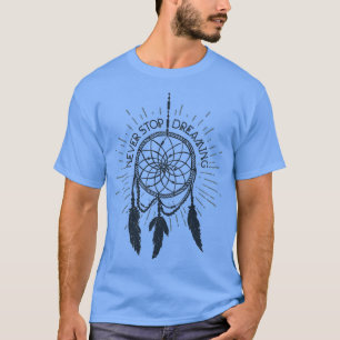 Never Stop Dreaming Native American Dreamcatcher  T-Shirt