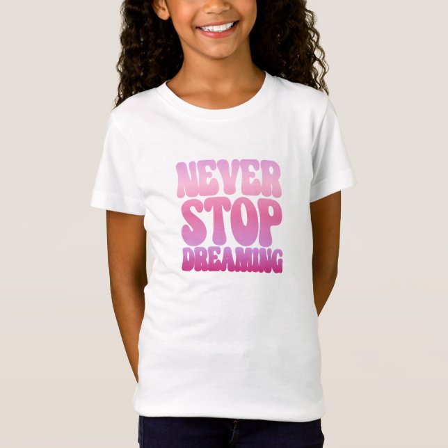 Never Stop Dreaming - Pink inspiring Girls Tshirt (Front)