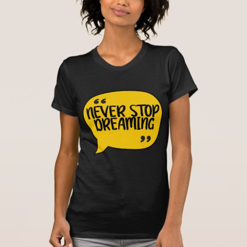 Never Stop Dreaming _ Positive Typography T_Shirt