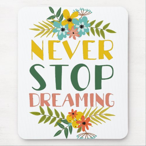 Never Stop Dreaming Quote Floral Mouse Pad