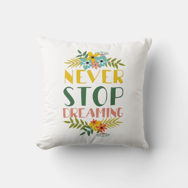 Never Stop Dreaming Quote Floral Throw Pillow (Front)