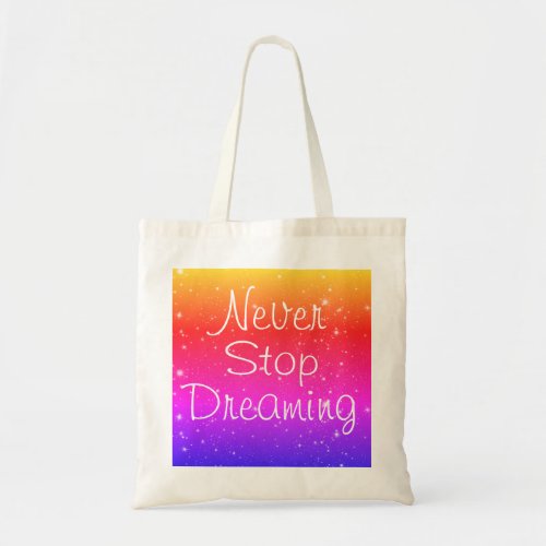 Never Stop Dreaming Rainbow Stars Tote Bag