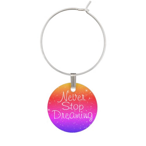 Never Stop Dreaming Rainbow Stars Wine Charm