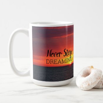 Never Stop Dreaming Sunset Coffee Mug by camcguire at Zazzle