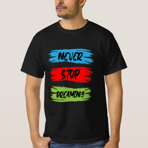 never stop dreaming T_Shirt