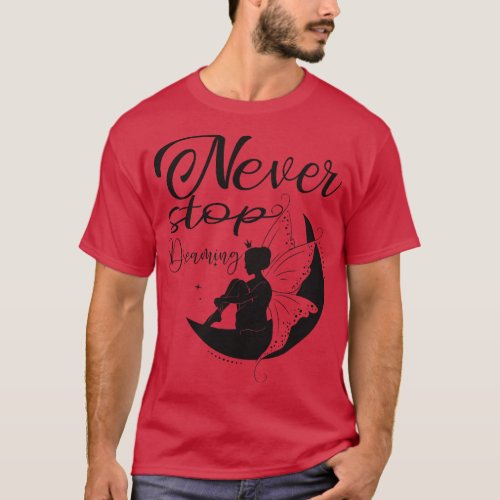 Never stop dreaming T_Shirt
