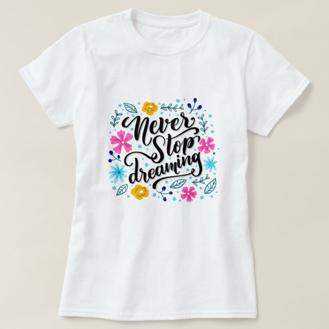 Never Stop Dreaming T-Shirt (Design Front)