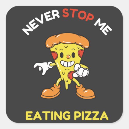 Never stop eating pizza square sticker