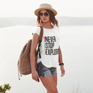 Never Stop Exploring T-Shirt