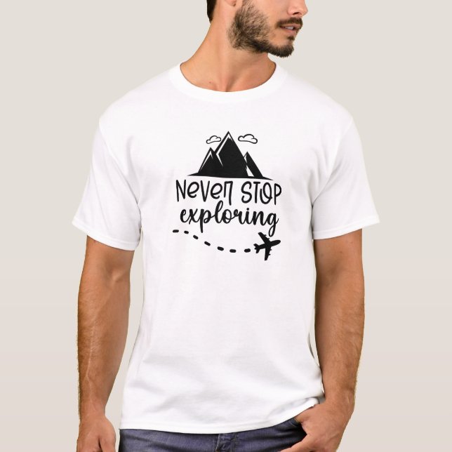 Never stop exploring traveling t-shirt (Front)