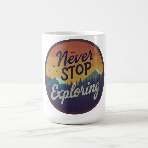 Never Stop Explorining Coffee Mug