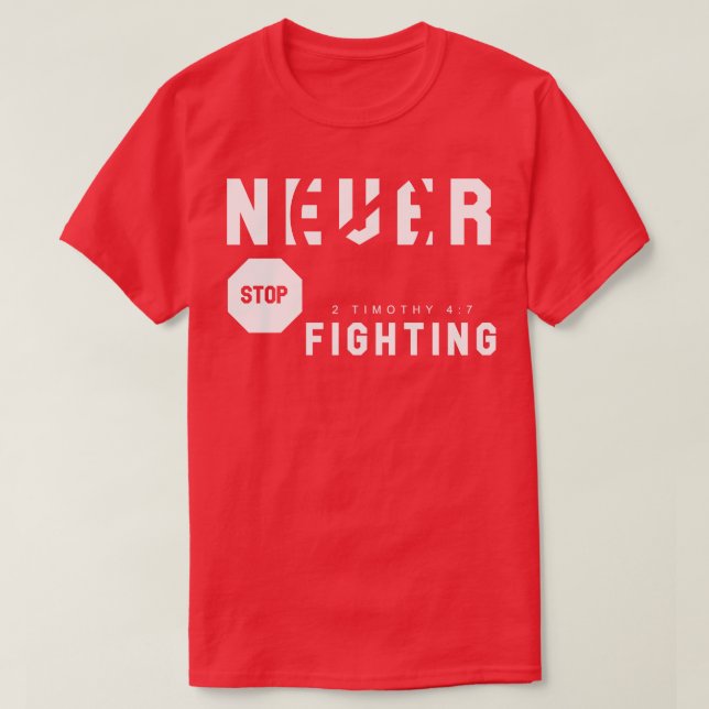 Never Stop Fighting 1 T-Shirt (Design Front)