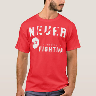 Never Stop Fighting 1 T-Shirt