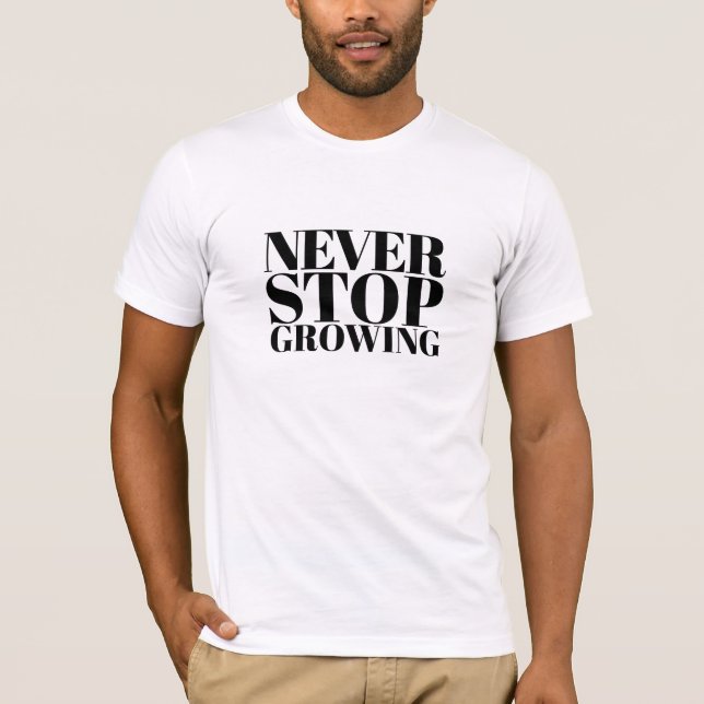 Never Stop Growing Classic Serif Typography Art T-Shirt (Front)