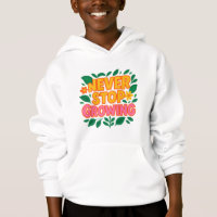 Never Stop Growing Hoodie