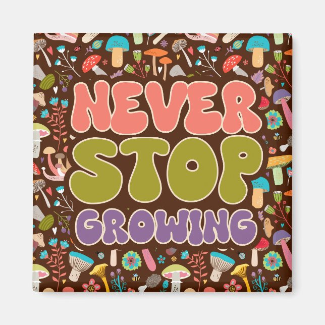Never Stop Growing Mushroom Magnet (Front)
