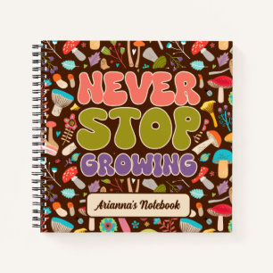 Never Stop Growing Mushroom Motivational Notebook