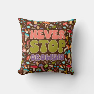 Never Stop Growing Mushroom Throw Pillow