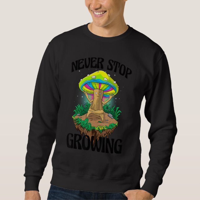 Never Stop Growing  Women Magic Psilocybin Mushroo Sweatshirt (Front)
