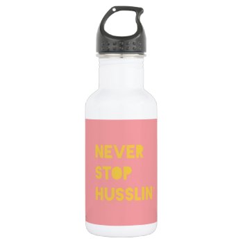 Never Stop Husslin Inspirational Quote Pink Yellow Stainless Steel Water Bottle by ArtOfInspiration at Zazzle