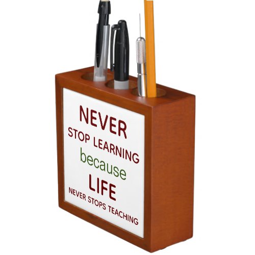 Never Stop Learning Life Never Stops Teaching Desk Organizer