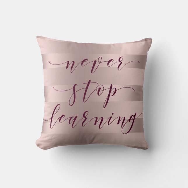 Never Stop Learning Typography Rose-Gold Stripes Throw Pillow (Front)