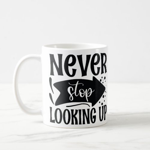Never stop looking up coffee mug