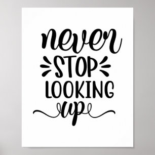 Never Stop Looking Up   Modern Uplifting Positive  Poster