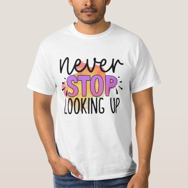 Never Stop Looking Up T-Shirt (Front)