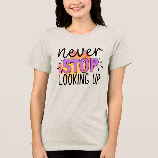 Never Stop Looking Up Tri-Blend Shirt (Front)