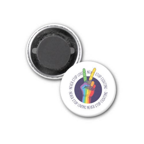 Never Stop Loving Never Stop Fighting LGBTQ Peace Magnet