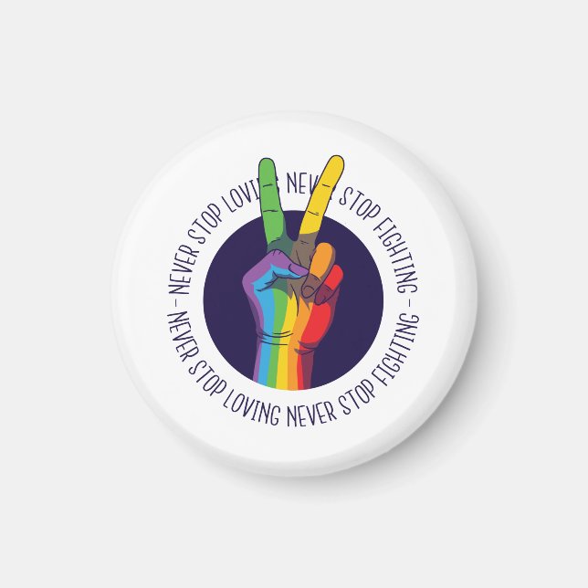 Never Stop Loving Never Stop Fighting LGBTQ Peace Magnet (Front)