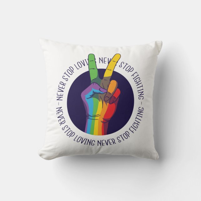 Never Stop Loving Never Stop Fighting LGBTQ Peace  Throw Pillow (Front)