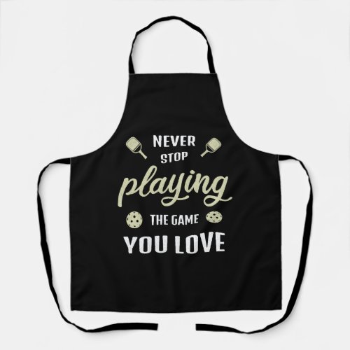 Never Stop Playing the Game Pickleball Player Gift Apron