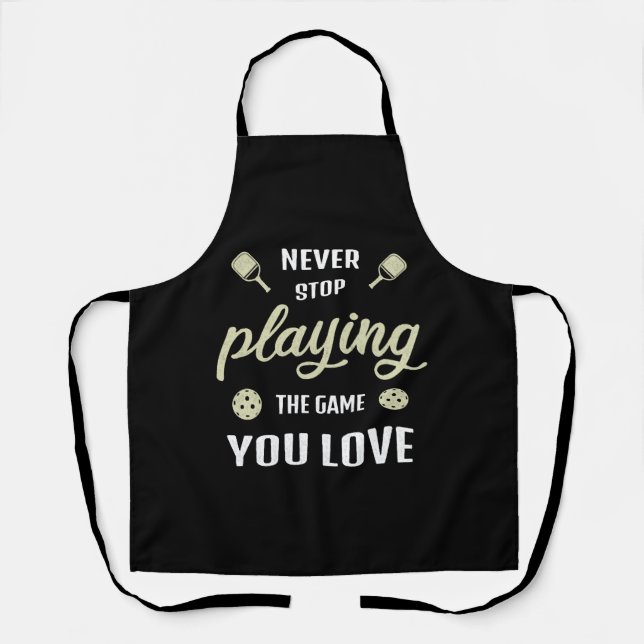 Never Stop Playing the Game Pickleball Player Gift Apron (Front)