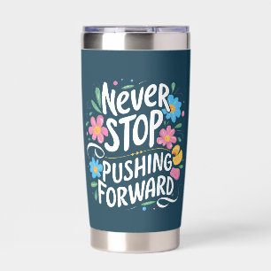 Never Stop Pushing Forward Floral Typography Insulated Tumbler