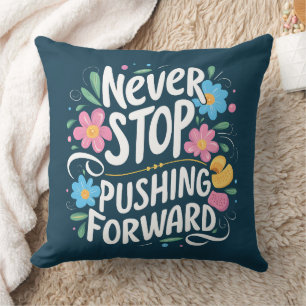 Never Stop Pushing Forward Floral Typography Throw Pillow