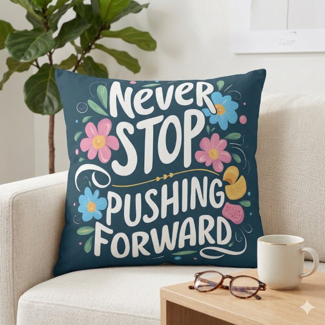 Never Stop Pushing Forward Floral Typography Throw Pillow (Never Stop Pushing Forward Floral Typography Throw Pillow Mockup A)