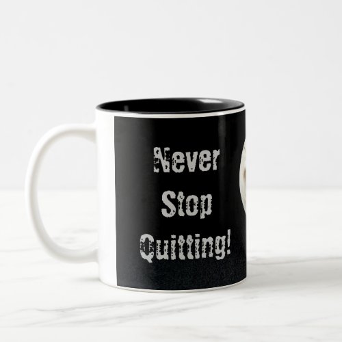 Never Stop Quitting Two_Tone Coffee Mug