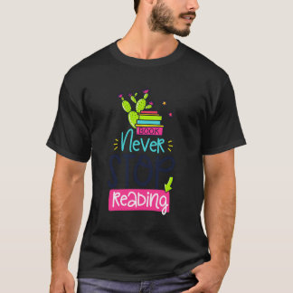 Never Stop Reading T-Shirt